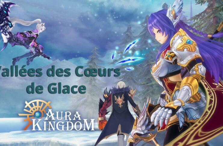 Aura Kingdom : découvrez les Vallées des Cœurs de Glace Vallées des Coeurs de Glace Aura Kingdom